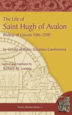 The Life of Saint Hugh of Avalon - Giraldus, and Gerald of Wales, and Loomis, Richard M (Translated by)