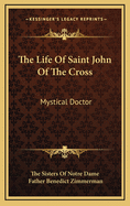 The Life of Saint John of the Cross: Mystical Doctor