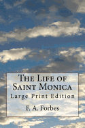 The Life of Saint Monica: Large Print Edition