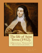 The life of Saint Teresa (1912). By: Robert Hugh Benson, and By: Alice Lady Lovat: (Original Version) Autobiography...Lovat, Alice Mary Weld-Blundell Fraser, baroness, 1846-1938