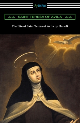 The Life of Saint Teresa of Avila by Herself - Saint Teresa of Avila