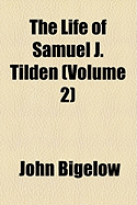The Life of Samuel J. Tilden (Volume 2)