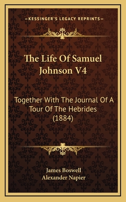 The Life of Samuel Johnson V4: Together with the Journal of a Tour of the Hebrides (1884) - Boswell, James, and Napier, Alexander