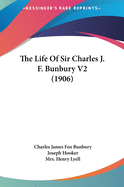 The Life Of Sir Charles J. F. Bunbury V2 (1906)