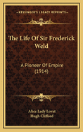 The Life of Sir Frederick Weld: A Pioneer of Empire (1914)