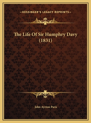 The Life of Sir Humphry Davy (1831) - Paris, John Ayrton