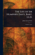The Life of Sir Humphry Davy, Bart. LL.D.