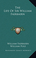 The Life Of Sir William Fairbairn