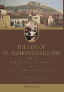 The Life of St. Alphonsus Liguori: Volume 3: The Companions of St. Alphonsus