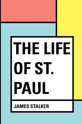 The Life of St. Paul - Stalker, James, Rev.