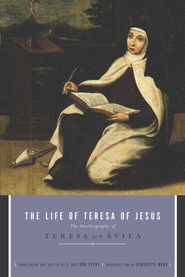 The Life of Teresa of Jesus: The Autobiography of Teresa of Avila - Peers, E Allison (Translated by)