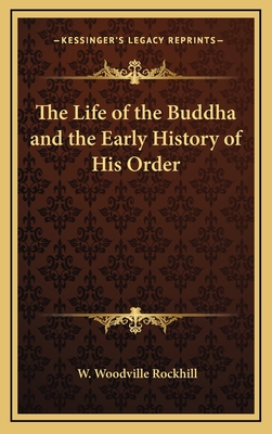 The Life of the Buddha and the Early History of His Order - Rockhill, W Woodville (Translated by)