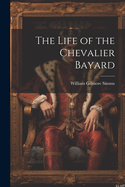 The Life of the Chevalier Bayard