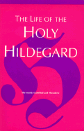 The Life of the Holy Hildegard - Godefridus, and Gottfried, Maya, and McGrath, James (Translated by)