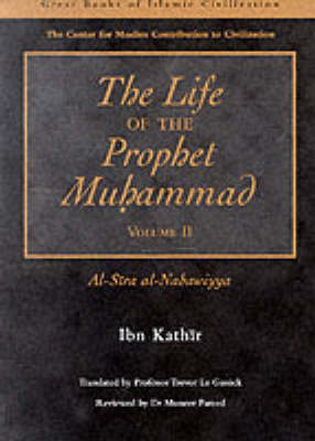 The Life of the Prophet Muhammad: Al-Sira Al-Nabawiyya - Kathir, Ibn, and Le Gassick, Trevor (Translated by)