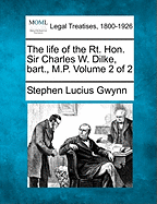 The life of the Rt. Hon. Sir Charles W. Dilke, bart., M.P. Volume 2 of 2 - Gwynn, Stephen Lucius