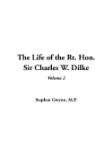 The Life of the Rt. Hon. Sir Charles W. Dilke, V2