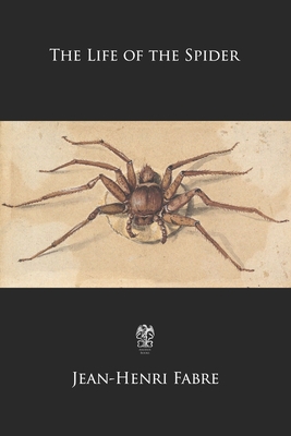 The Life of the Spider - De Mattos, Alexander Teixeira (Translated by), and Fabre, Jean-Henri