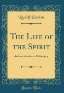 The Life of the Spirit: An Introduction to Philosophy (Classic Reprint)