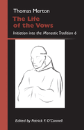 The Life of the Vows: Initiation Into the Monastic Tradition 6 Volume 30