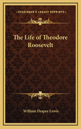 The Life of Theodore Roosevelt