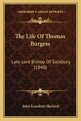 The Life of Thomas Burgess: Late Lord Bishop of Salisbury (1840) - Harford, John Scandrett