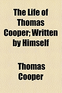 The Life of Thomas Cooper: Written by Himself