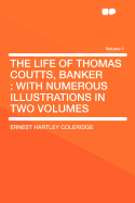 The Life of Thomas Coutts, Banker: With Numerous Illustrations in Two Volumes; Volume 2