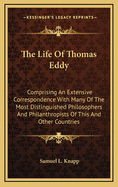 The Life of Thomas Eddy: Comprising an Extensive Correspondence with Many of the Most Distinguished Philosophers and Philanthropists of This and Other Countries