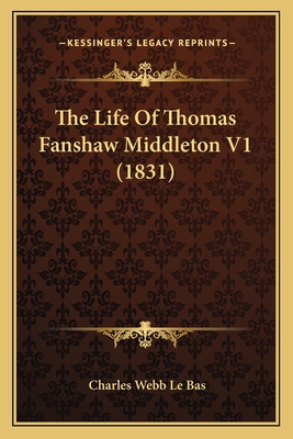 The Life of Thomas Fanshaw Middleton V1 (1831) - Le Bas, Charles Webb