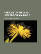 The Life of Thomas Jefferson; Volume 3