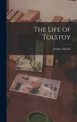 The Life of Tolstoy - Maude, Aylmer