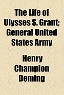 The Life of Ulysses S. Grant: General United States Army