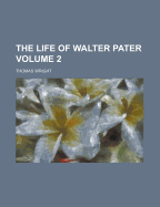 The Life of Walter Pater; Volume 2