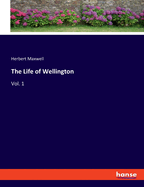 The Life of Wellington: Vol. 1