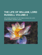 The Life of William, Lord Russell; With Some Account of the Times in Which He Lived; Volume 1