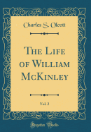 The Life of William McKinley, Vol. 2 (Classic Reprint)