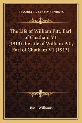 The Life of William Pitt, Earl of Chatham V1 (1913) the Life of William Pitt, Earl of Chatham V1 (1913) - Williams, Basil