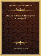 The Life of William Shakespeare Expurgated