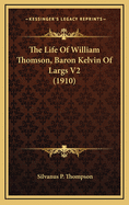 The Life of William Thomson, Baron Kelvin of Largs V2 (1910)