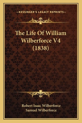 The Life Of William Wilberforce V4 (1838) - Wilberforce, Robert Isaac, and Wilberforce, Samuel, Bp.