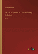 The Life & Opinions of Tristram Shandy, Gentleman: Vol. I