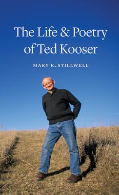 The Life & Poetry of Ted Kooser - Stillwell, Mary K
