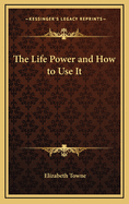 The Life Power and How to Use It