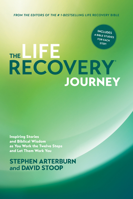 The Life Recovery Journey: Inspiring Stories and Biblical Wisdom as You Work the Twelve Steps and Let Them Work You - Arterburn, Stephen, and Stoop, David, Dr.