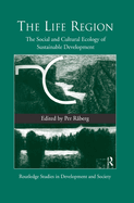 The Life Region: The Social and Cultural Ecology of Sustainable Development