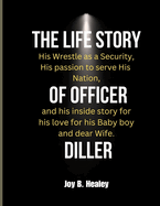 The Life Story of Officer Diller: His Wrestle as a Security, His passion to serve His Nation, and his inside story for his love for his Baby boy and dear Wife.