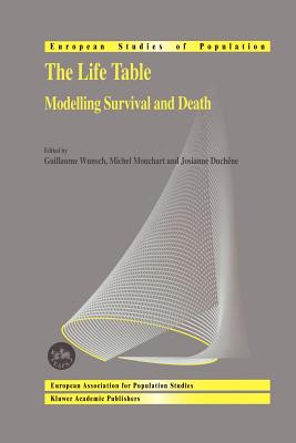 The Life Table: Modelling Survival and Death - Wunsch, Guillaume (Editor), and Mouchart, Michel (Editor), and Duchne, Josianne (Editor)