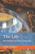 The Life: The Orthodox Doctrine of Salvation