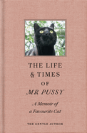 The Life & Times of Mr Pussy: A Memoir of a Favourite Cat